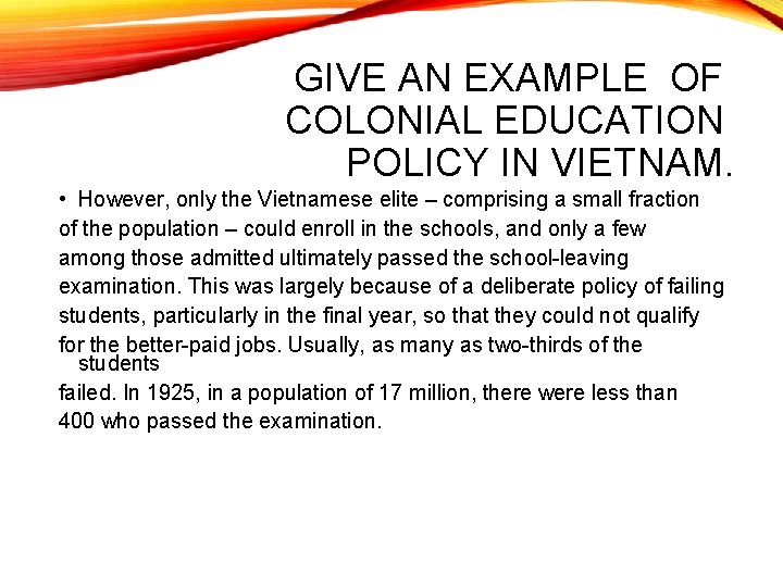 GIVE AN EXAMPLE OF COLONIAL EDUCATION POLICY IN VIETNAM. • However, only the Vietnamese