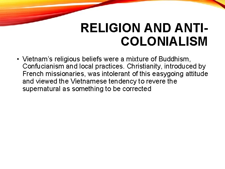 RELIGION AND ANTICOLONIALISM • Vietnam’s religious beliefs were a mixture of Buddhism, Confucianism and