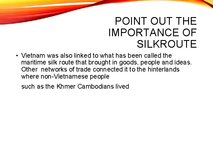 POINT OUT THE IMPORTANCE OF SILKROUTE • Vietnam was also linked to what has