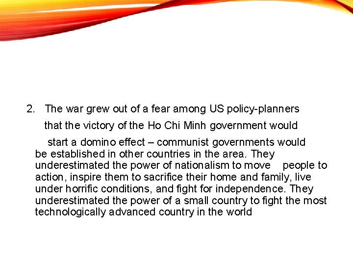 2. The war grew out of a fear among US policy-planners that the victory