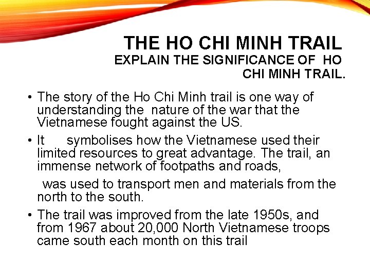 THE HO CHI MINH TRAIL EXPLAIN THE SIGNIFICANCE OF HO CHI MINH TRAIL. •