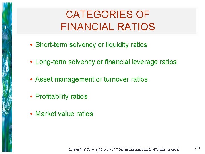 CATEGORIES OF FINANCIAL RATIOS • Short-term solvency or liquidity ratios • Long-term solvency or