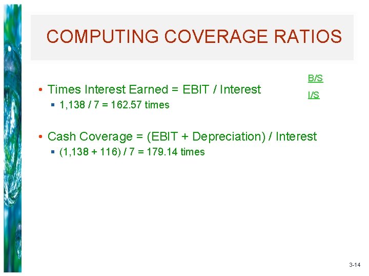 COMPUTING COVERAGE RATIOS • Times Interest Earned = EBIT / Interest § 1, 138