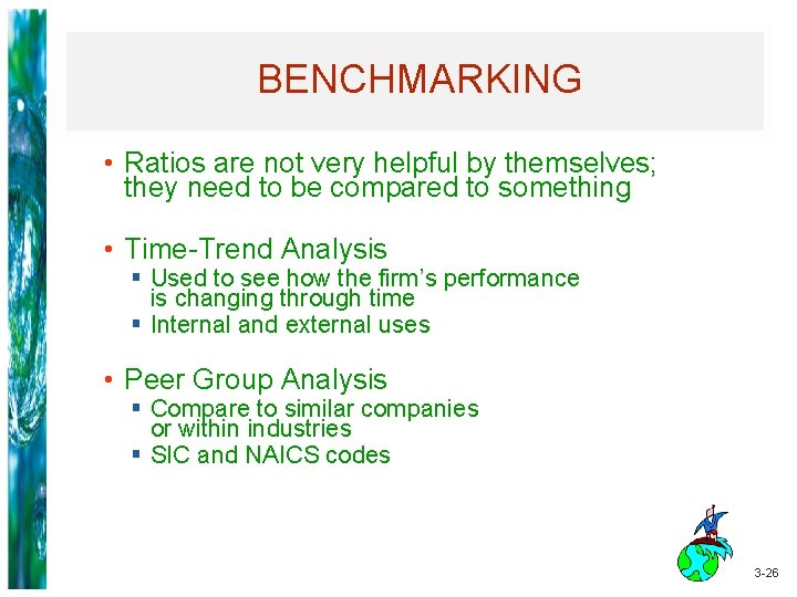 BENCHMARKING • Ratios are not very helpful by themselves; they need to be compared