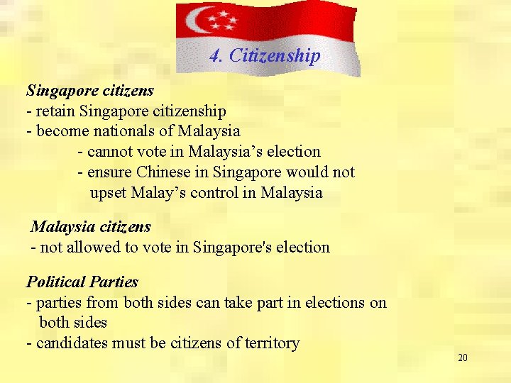 4. Citizenship Singapore citizens - retain Singapore citizenship - become nationals of Malaysia -