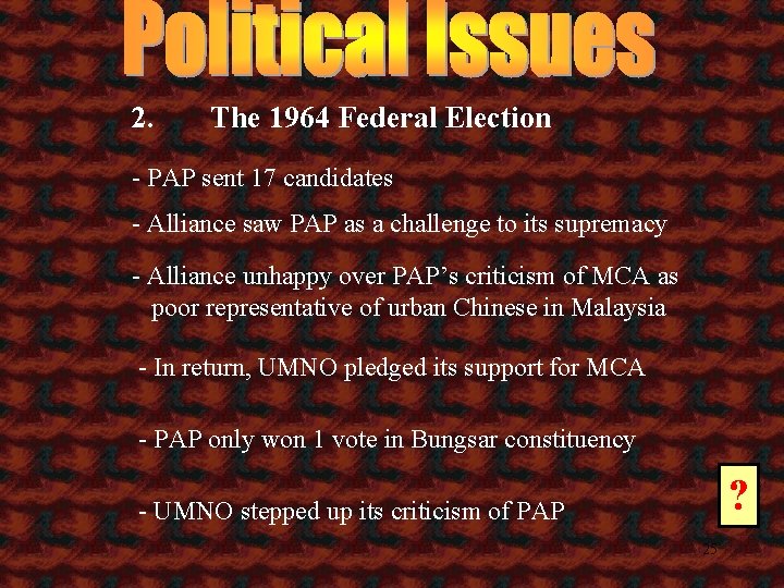 2. The 1964 Federal Election - PAP sent 17 candidates - Alliance saw PAP