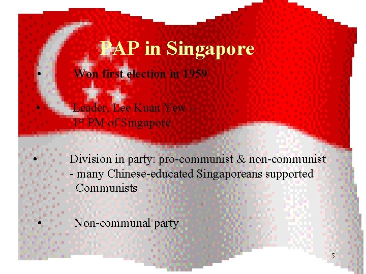 PAP in Singapore • Won first election in 1959 • Leader, Lee Kuan Yew