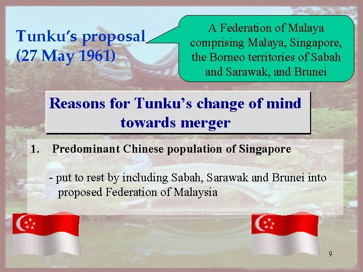 Tunku’s proposal (27 May 1961) A Federation of Malaya comprising Malaya, Singapore, the Borneo