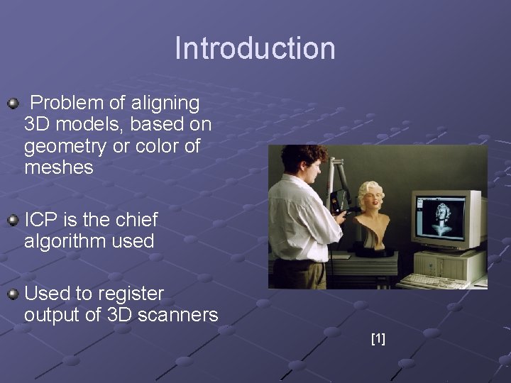 Introduction Problem of aligning 3 D models, based on geometry or color of meshes