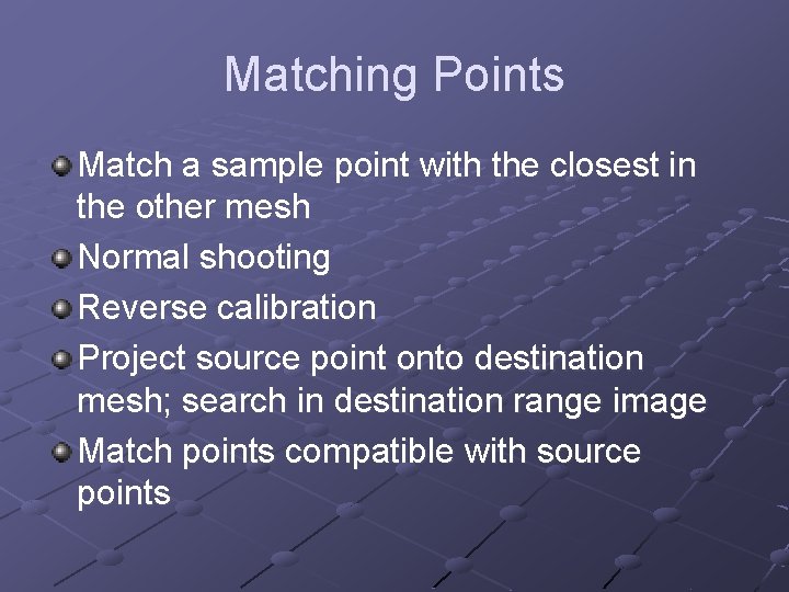 Matching Points Match a sample point with the closest in the other mesh Normal