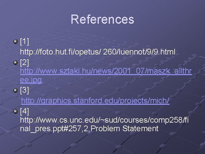 References [1] http: //foto. hut. fi/opetus/ 260/luennot/9/9. html [2] http: //www. sztaki. hu/news/2001_07/maszk_allthr ee.