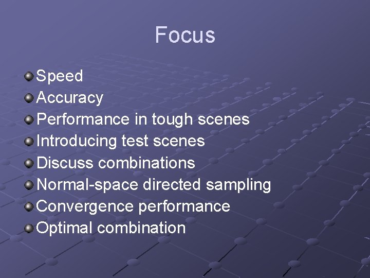 Focus Speed Accuracy Performance in tough scenes Introducing test scenes Discuss combinations Normal-space directed