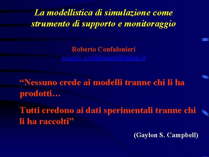 La modellistica di simulazione come strumento di supporto e monitoraggio Roberto Confalonieri roberto. confalonieri@unimi.