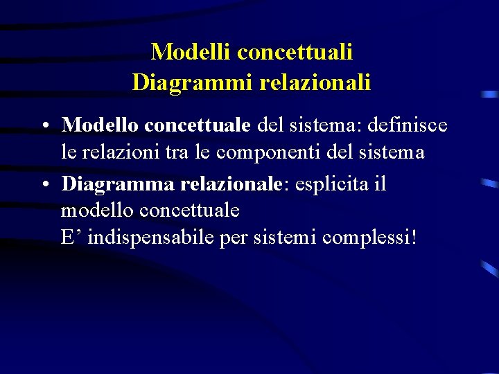 Modelli concettuali Diagrammi relazionali • Modello concettuale del sistema: definisce le relazioni tra le