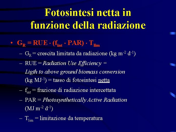 Fotosintesi netta in funzione della radiazione • GR = RUE (fint PAR) Tlim –