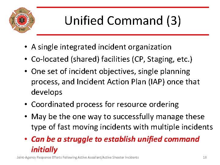 Unified Command (3) • A single integrated incident organization • Co-located (shared) facilities (CP,