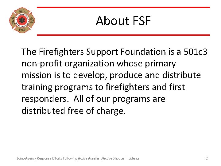 About FSF The Firefighters Support Foundation is a 501 c 3 non-profit organization whose