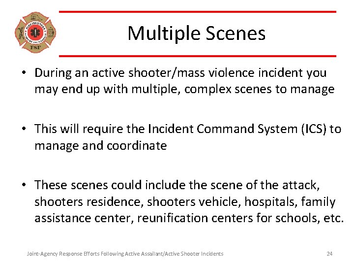 Multiple Scenes • During an active shooter/mass violence incident you may end up with