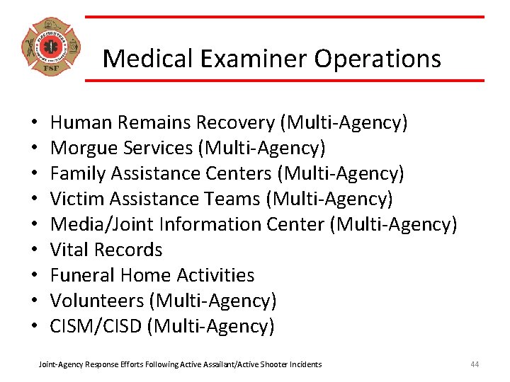 Medical Examiner Operations • • • Human Remains Recovery (Multi-Agency) Morgue Services (Multi-Agency) Family