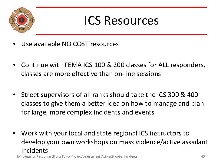 ICS Resources • Use available NO COST resources • Continue with FEMA ICS 100