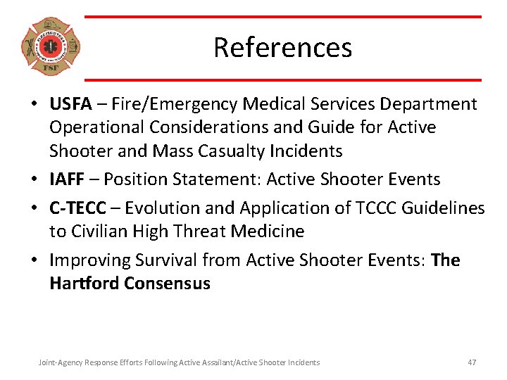 References • USFA – Fire/Emergency Medical Services Department Operational Considerations and Guide for Active