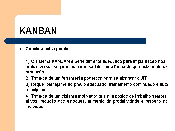 KANBAN l Considerações gerais 1) O sistema KANBAN é perfeitamente adequado para implantação nos KANBAN l Considerações gerais 1) O sistema KANBAN é perfeitamente adequado para implantação nos