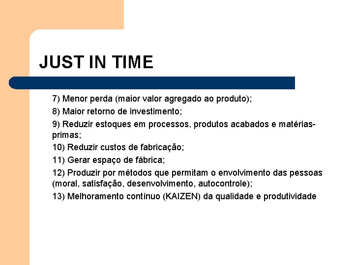 JUST IN TIME 7) Menor perda (maior valor agregado ao produto); 8) Maior retorno JUST IN TIME 7) Menor perda (maior valor agregado ao produto); 8) Maior retorno