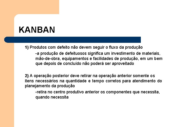 KANBAN 1) Produtos com defeito não devem seguir o fluxo da produção -a produção KANBAN 1) Produtos com defeito não devem seguir o fluxo da produção -a produção