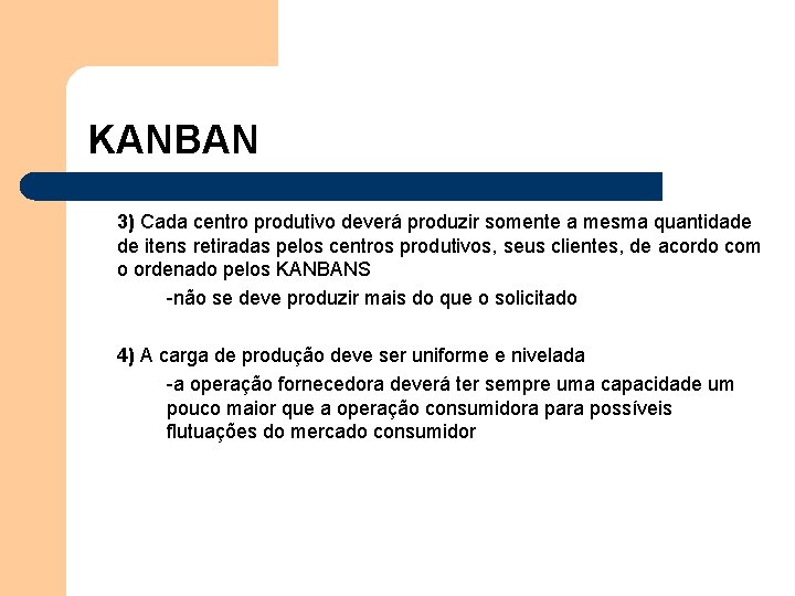 KANBAN 3) Cada centro produtivo deverá produzir somente a mesma quantidade de itens retiradas KANBAN 3) Cada centro produtivo deverá produzir somente a mesma quantidade de itens retiradas