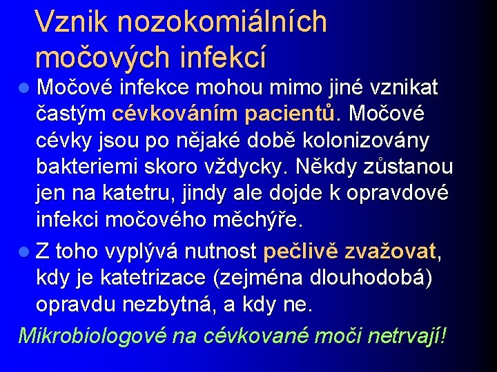 Vznik nozokomiálních močových infekcí l Močové infekce mohou mimo jiné vznikat častým cévkováním pacientů.