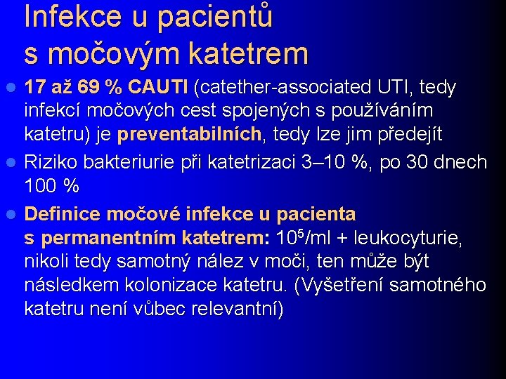 Infekce u pacientů s močovým katetrem 17 až 69 % CAUTI (catether-associated UTI, tedy