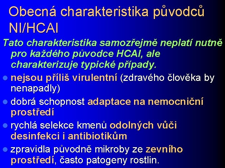 Obecná charakteristika původců NI/HCAI Tato charakteristika samozřejmě neplatí nutně pro každého původce HCAI, ale