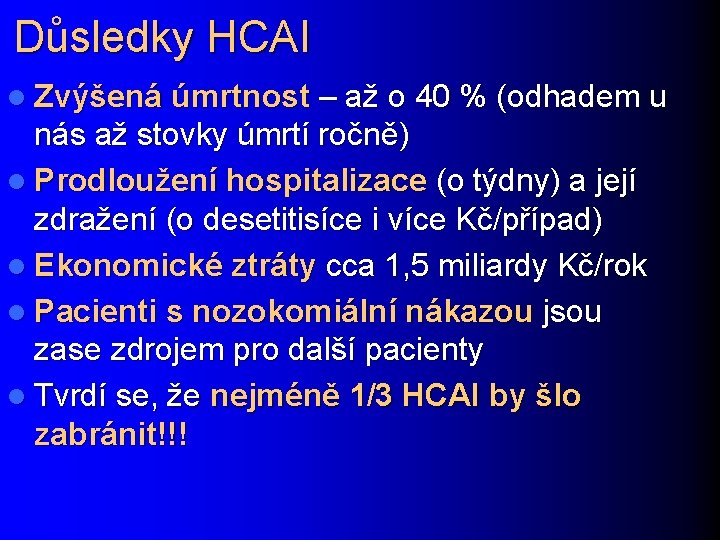 Důsledky HCAI l Zvýšená úmrtnost – až o 40 % (odhadem u nás až