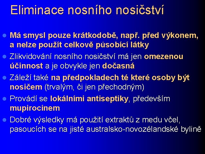 Eliminace nosního nosičství l l l Má smysl pouze krátkodobě, např. před výkonem, a