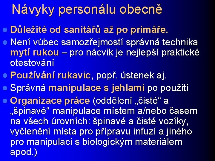 Návyky personálu obecně l Důležité od sanitářů až po primáře. l Není vůbec samozřejmostí