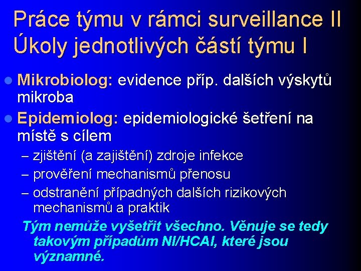 Práce týmu v rámci surveillance II Úkoly jednotlivých částí týmu I l Mikrobiolog: evidence