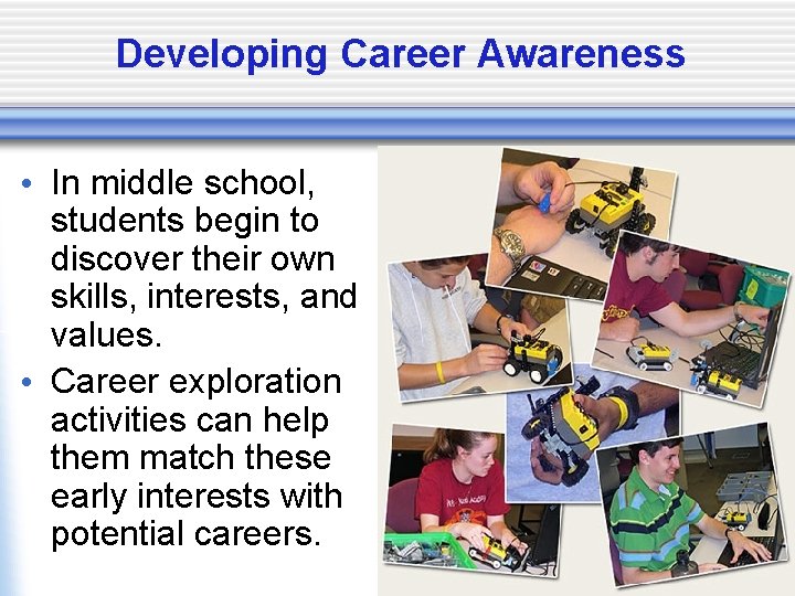 Developing Career Awareness • In middle school, students begin to discover their own skills,