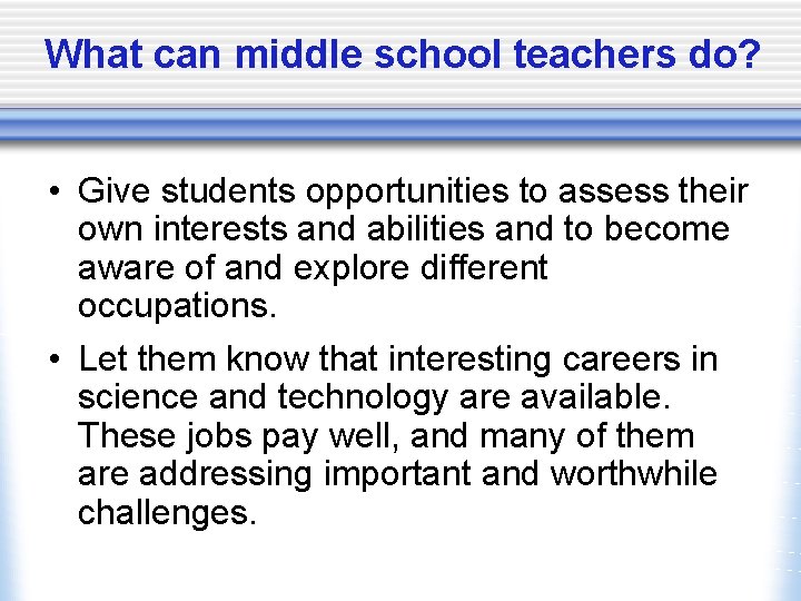 What can middle school teachers do? • Give students opportunities to assess their own