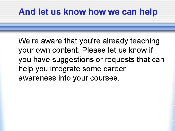 And let us know how we can help We’re aware that you’re already teaching