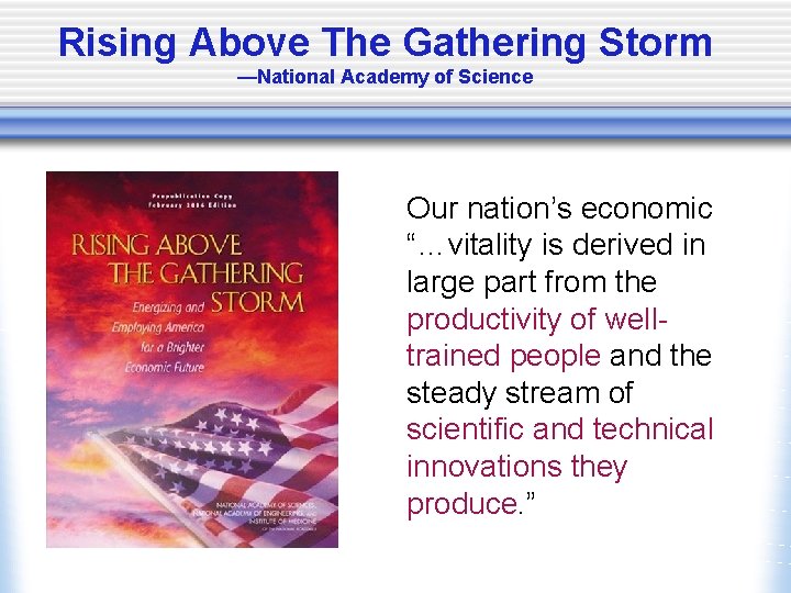 Rising Above The Gathering Storm —National Academy of Science Our nation’s economic “…vitality is