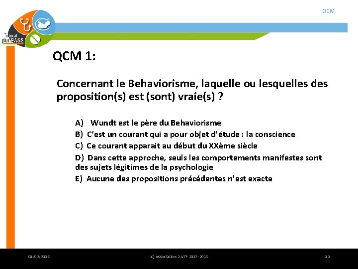 QCM 1: Concernant le Behaviorisme, laquelle ou lesquelles des proposition(s) est (sont) vraie(s) ? QCM 1: Concernant le Behaviorisme, laquelle ou lesquelles des proposition(s) est (sont) vraie(s) ?