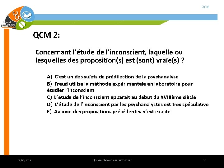 QCM 2: Concernant l’étude de l’inconscient, laquelle ou lesquelles des proposition(s) est (sont) vraie(s) QCM 2: Concernant l’étude de l’inconscient, laquelle ou lesquelles des proposition(s) est (sont) vraie(s)