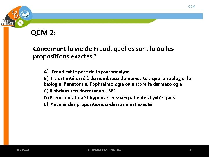 QCM 2: Concernant la vie de Freud, quelles sont la ou les propositions exactes? QCM 2: Concernant la vie de Freud, quelles sont la ou les propositions exactes?