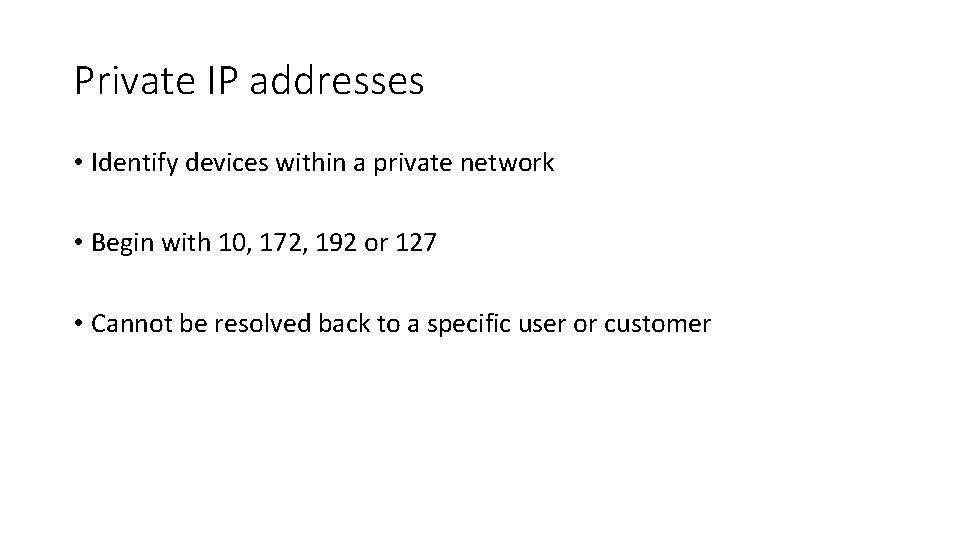 Private IP addresses • Identify devices within a private network • Begin with 10, Private IP addresses • Identify devices within a private network • Begin with 10,