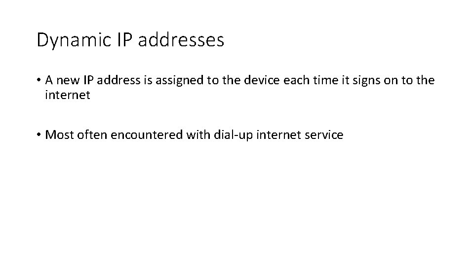 Dynamic IP addresses • A new IP address is assigned to the device each Dynamic IP addresses • A new IP address is assigned to the device each