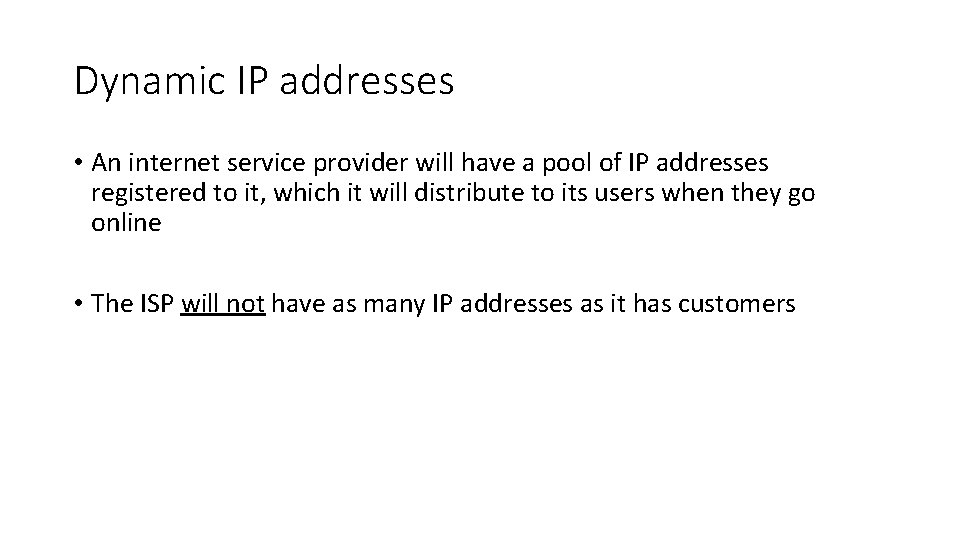 Dynamic IP addresses • An internet service provider will have a pool of IP Dynamic IP addresses • An internet service provider will have a pool of IP