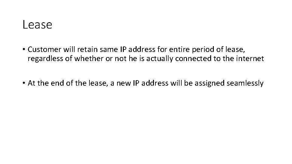 Lease • Customer will retain same IP address for entire period of lease, regardless Lease • Customer will retain same IP address for entire period of lease, regardless