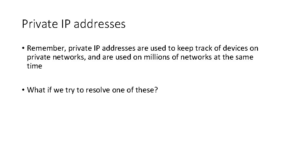 Private IP addresses • Remember, private IP addresses are used to keep track of Private IP addresses • Remember, private IP addresses are used to keep track of