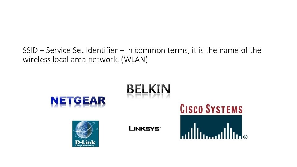 SSID – Service Set Identifier – In common terms, it is the name of SSID – Service Set Identifier – In common terms, it is the name of