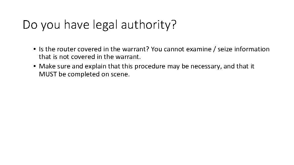 Do you have legal authority? • Is the router covered in the warrant? You Do you have legal authority? • Is the router covered in the warrant? You